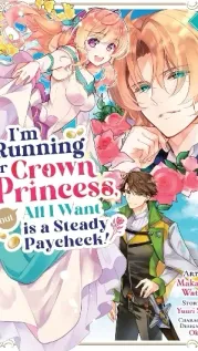 Manga cover: I'm Running for Crown Princess, but All I Want Is a Steady Paycheck!